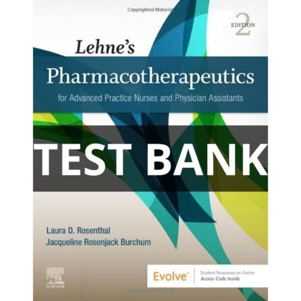 Lehne’s Pharmacotherapeutics for Advanced Practice Nurses and Physician Assistants 2nd Edition Test Bank by Rosenthal All Chapters (1-92)