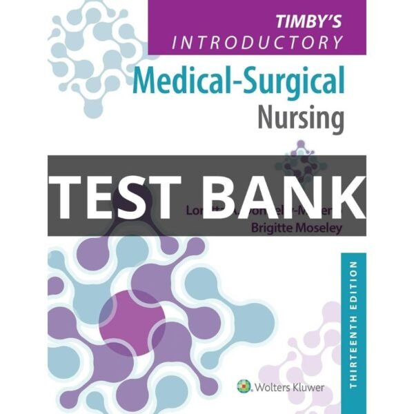 Timby's Introductory Medical-Surgical Nursing 13th Edition test bank